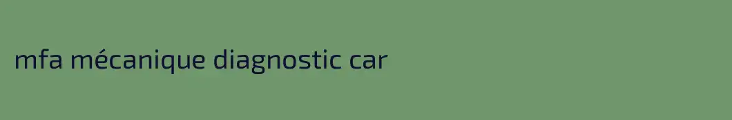 mfa mécanique diagnostic car